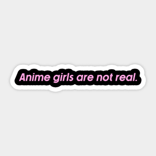 anime girls are not real. Sticker